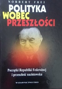 Polityka wobec przeszłości. Początki Republiki Federalnej i przeszłość nazistowska.