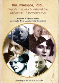 Dni, miesiące, lata… Wybór z polskich dzienników wojennych i powojennych