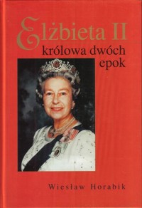 Elżbieta II. Królowa dwóch epok