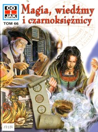 Co i Jak (66). Magia, wiedźmy i czarnoksiężnicy
