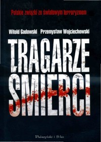 Tragarze śmierci. Polskie związki ze światowym terroryzmem