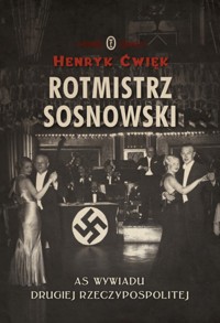 Rotmistrz Sosnowski. As wywiadu Drugiej Rzeczpospolitej
