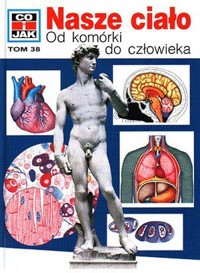 Co i Jak (38). Nasze ciało. Od komórki do człowieka