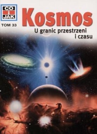 Co i Jak (33). Kosmos. U granic przestrzeni i czasu