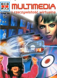 Co i Jak (30). Multimedia i rzeczywistość wirtualna