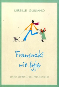 Francuzki nie tyją. Sekret jedzenia dla przyjemności