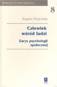 Człowiek wśród ludzi. Zarys psychologii społecznej