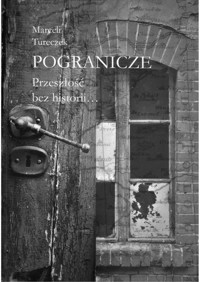 Pogranicze. Przeszłość bez historii…