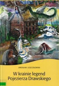 W krainie legend Pojezierza Drawskiego