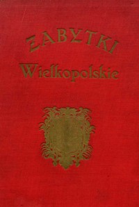 Zabytki Wielkopolskie. Ilustrowany przewodnik po Poznaniu i Wielkopolsce