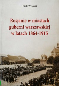 Rosjanie w miastach guberni warszawskiej w latach 1864-1915