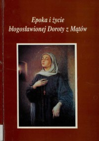 Epoka i życie błogosławionej Doroty z Mątów