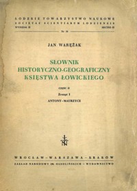 Słownik Historyczno-Geograficzny Księstwa Łowickiego. Część II. Zeszyt 1