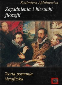 Zagadnienia i kierunki filozofii. Teoria poznania. Metafizyka