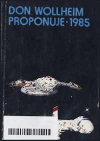 Don Wollheim proponuje 1985. Najlepsze opowiadania science fiction roku 1984