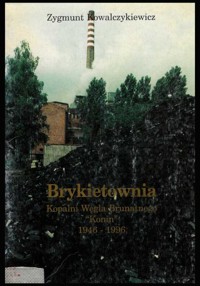 Brykietownia Kopalni Węgla Brunatnego “Konin” 1946-1996
