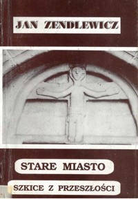 Stare Miasto. Szkice z przeszłości