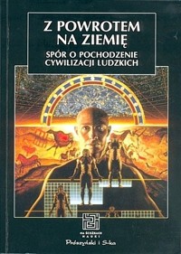 Z powrotem na ziemię. Spór o pochodzenie cywilizacji ludzkich.