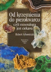 Od krzemienia do piezokwarcu czyli Mineralogia jest ciekawa