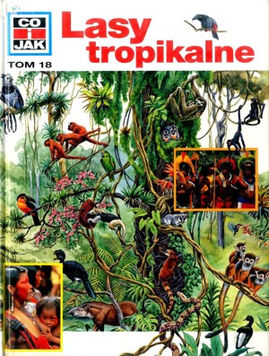 Co i Jak (18). Lasy tropikalne