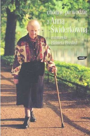 Chodzić po wodzie. Z Anną Świderkówną rozmawia Elżbieta Przybył