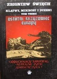 Klątwy, mikroby i uczeni. Tom 3. Ostatni krzyżowiec Europy: oddychający sarkofag – astralne życie Warneńczyka?