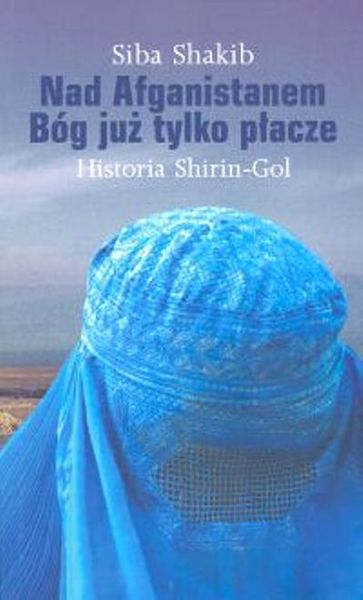 Nad Afganistanem Bóg już tylko płacze. Historia Shirin-Gol