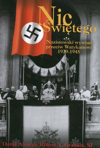 Nic Świętego. Nazistowski wywiad przeciw Watykanowi 1939-194