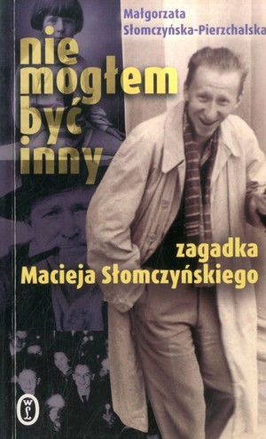 Nie mogłem być inny. Zagadka Macieja Słomczyńskiego