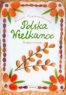 Polska Wielkanoc. Tradycje i przepisy