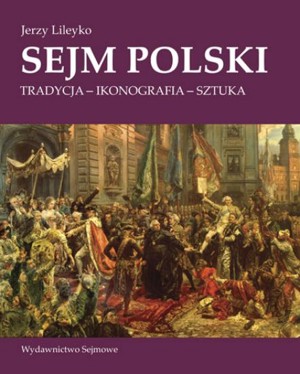 Sejm polski. Tradycja, ikonografia, sztuka