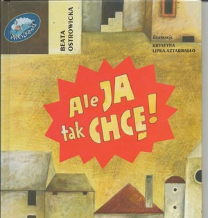 Ale ja tak chcę!