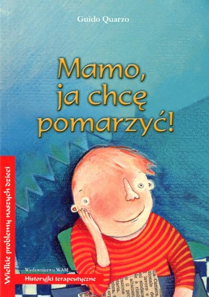 Mamo, ja chcę pomarzyć!