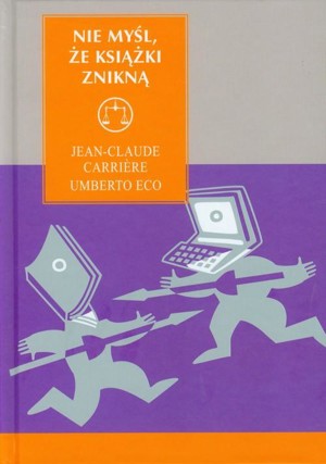 Nie myśl, że książki znikną