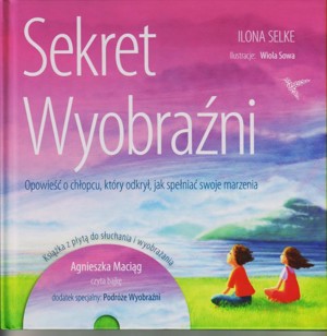 Sekret wyobraźni. Opowieść o chłopcu, który odkrył, jak spełniać swoje marzenia