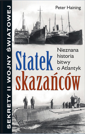 Statek skazańców. Nieznana historia bitwy o Atlantyk