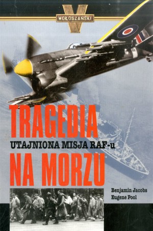Tragedia na morzu. Utajniona misja RAF-u