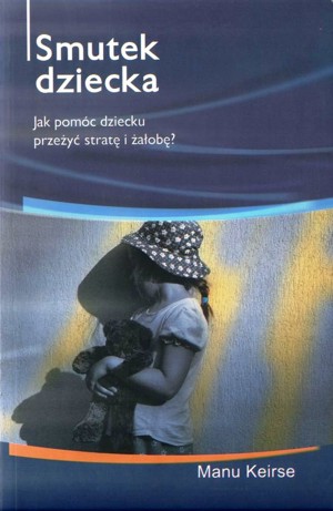 Smutek dziecka. Jak pomóc dziecku przeżyć stratę i żałobę?