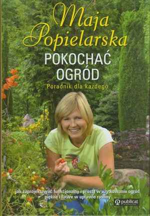 Pokochać ogród. Poradnik dla każdego