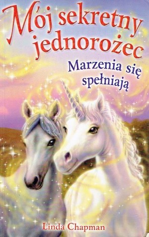 Mój sekretny jednorożec. Marzenia się spełniają