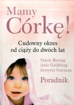 Mam córkę! Cudowny okres od ciąży do dwóch lat. Poradnik