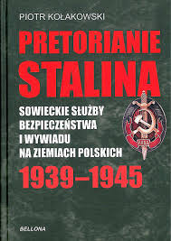 Pretorianie Stalina. Sowieckie służby bezpieczeństwa i wywiadu na ziemiach polskich 1939-1945