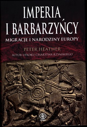 Imperia i barbarzyńcy. Migracje i narodziny Europy