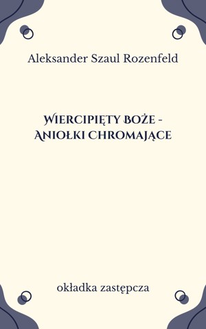 Wiercipięty Boże – Aniołki Chromające. Wiersze