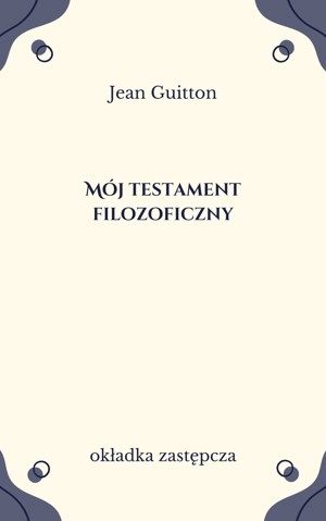 Mój testament filozoficzny