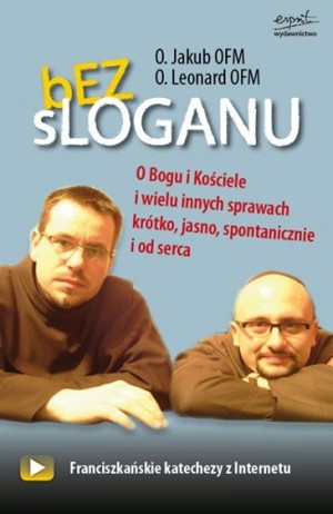 Bez sloganu. O Bogu, Kościele i wielu innych sprawach krótko, jasno, spontanicznie i od serca