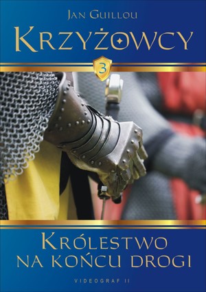 Krzyżowcy. Tom 3. Królestwo na końcu drogi