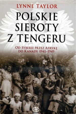 Polskie sieroty z Tengeru. Od Syberii przez Afrykę do Kanady 1941-1949