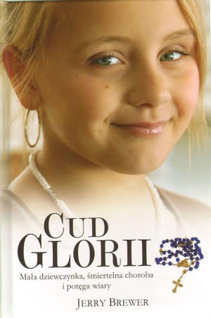 Cud Glorii. Mała dziewczynka, śmiertelna choroba i potęga wiary