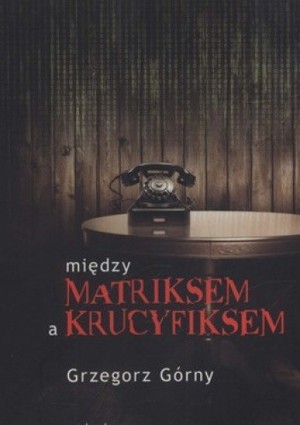 Między matriksem a krucyfiksem